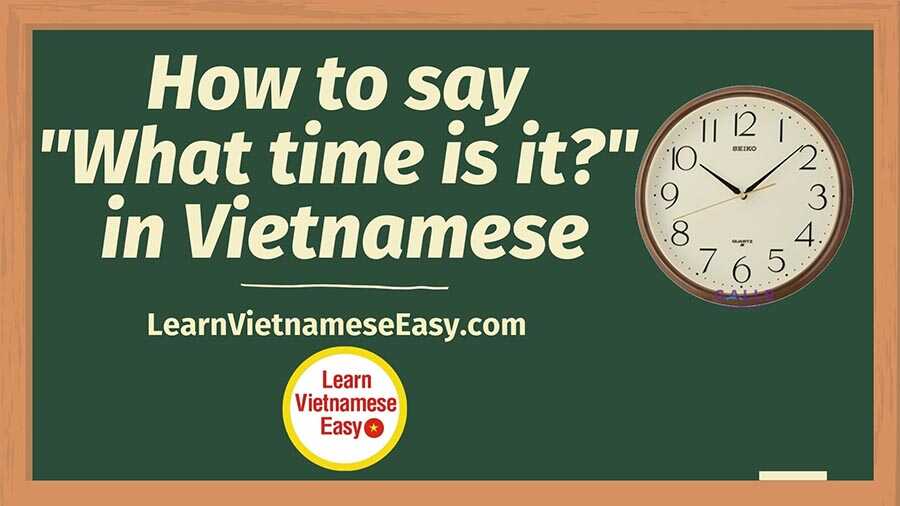 how-to-say-what-time-is-it-in-vietnamese-learn-vietnamese-easy